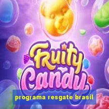 programa resgate brasil